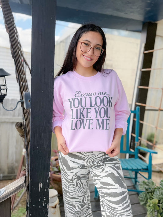 LOOKS LIKE YOU LOVE ME CREWNECK